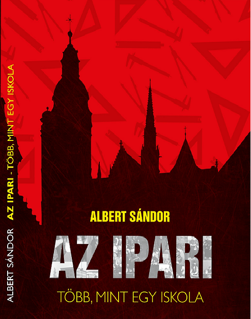 Albert Sándor: AZ IPARI TÖBB, MINT EGY ISKOLA